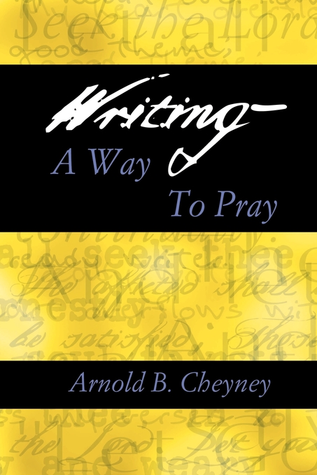 Writing A Way To Pray By Arnold B Cheyney (Paperback) 9780788099366