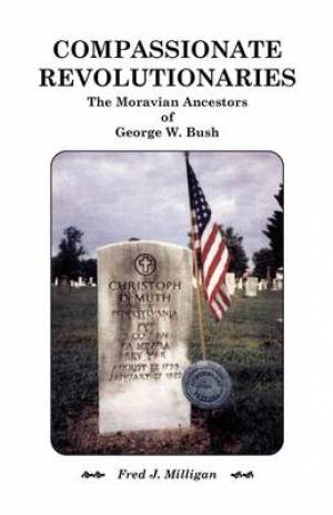 Compassionate Revolutionaries- The Moravian Ancestors of George W Bus