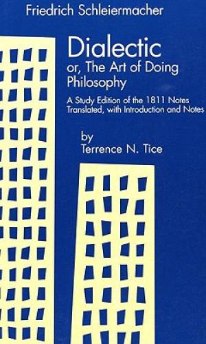 Dialectic or the Art of Doing Philosophy By Friedrich Schleiermacher