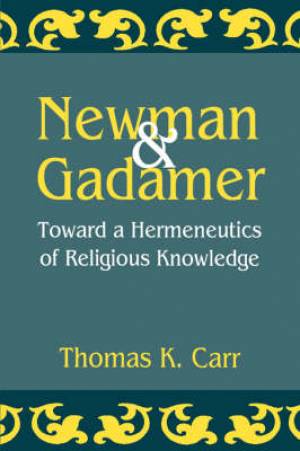 Newman And Gadamer By Thomas K Carr (Paperback) 9780788503047