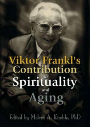 Viktor Frankl's Contribution to Spirituality and Aging (Paperback)