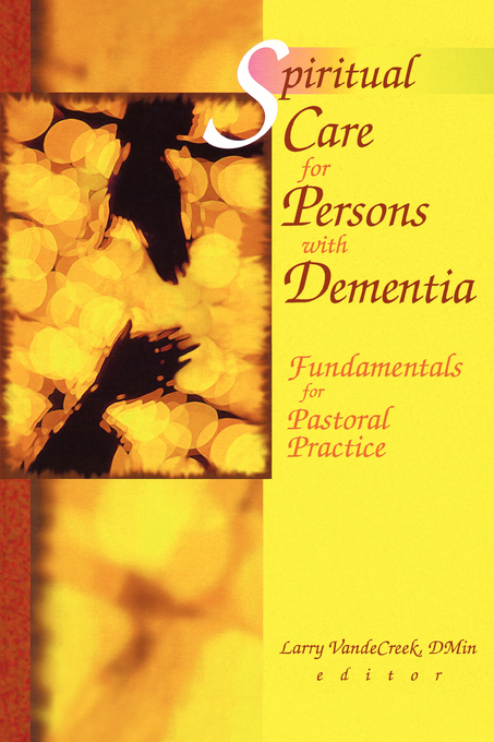 Spiritual Care for Persons with Dementia By Larry Vande Creek