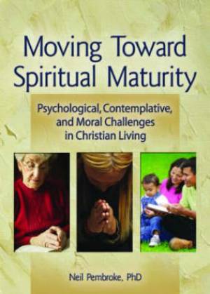 Moving Toward Spiritual Maturity By Neil Pembroke (Paperback)