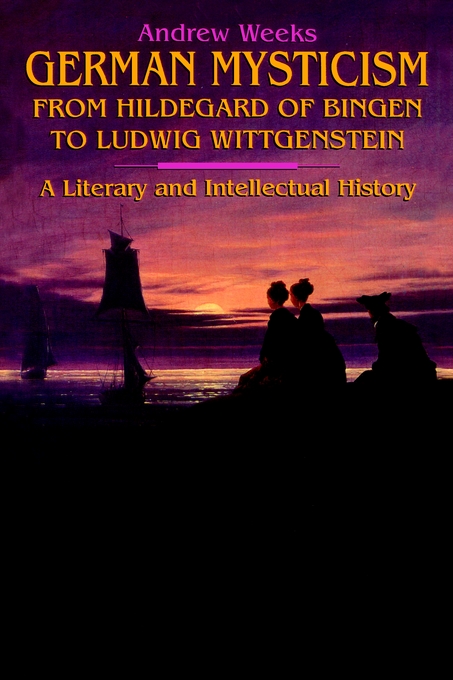 German Mysticism From Hildegard of Bingen to Ludwig Wittgenstein A Li