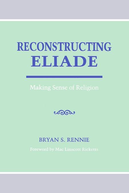 Reconstructing Eliade By Bryan Rennie (Paperback) 9780791427644