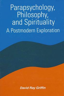 Parapsychology Philosophy and Spirituality By David Ray Griffin