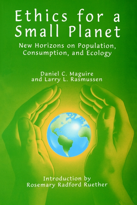 Ethics for a Small Planet By Daniel C Maguire Larry Rasmussen