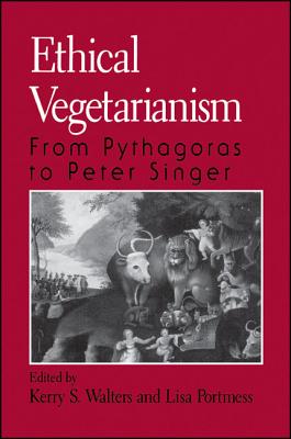 Ethical Vegetarianism From Pythagoras to Peter Singer (Paperback)