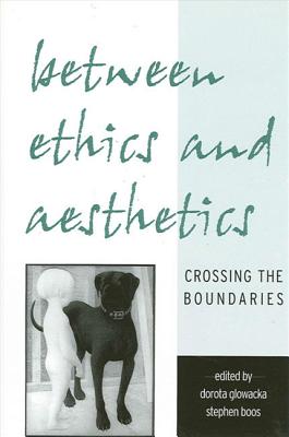 Between Ethics and Aesthetics Crossing the Boundaries