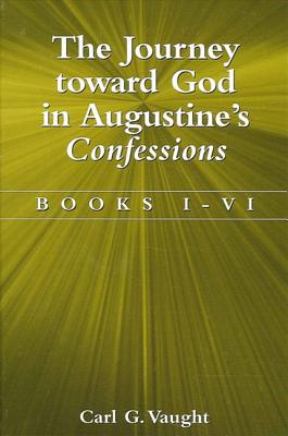 The Journey toward God in Augustine's Confessions By Vaught