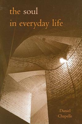 The Soul in Everyday Life By Daniel Chapelle (Paperback) 9780791458648