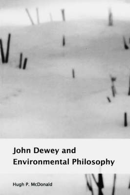 John Dewey and Environmental Philosophy By Hugh P Mc Donald (Paperback)