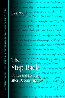 The Step Back Ethics and Politics after Deconstruction By David C Wood