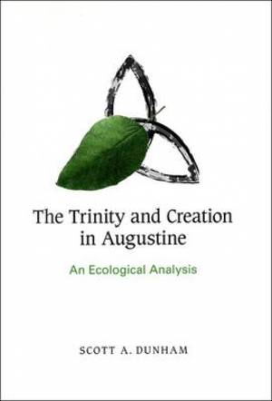 The Trinity and Creation in Augustine By Scott A Dunham (Paperback)