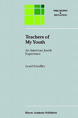 Teachers of My Youth An American Jewish Experience By Scheffler Israel