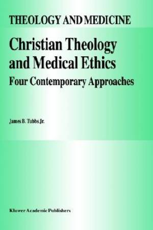 Christian Theology And Medical Ethics By James B Tubbs Jr (Hardback)