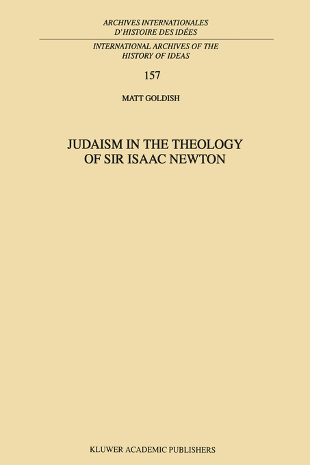 Judaism in the Theology of Sir Isaac Newton By M Goldish (Hardback)