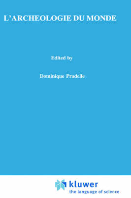 L'Archeologie Du Monde By Dominque Pradelle (Hardback) 9780792363132