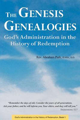 The Genesis Genealogies God's Administration in the History of Redemp