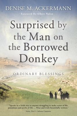 Surprised by the Man on the Borrowed Donkey By Denise Ackerman