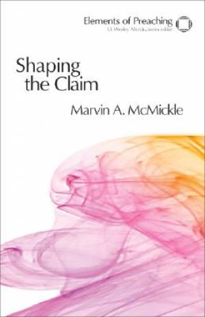 Shaping the Claim By Marvin A Mc Mickle (Paperback) 9780800604295