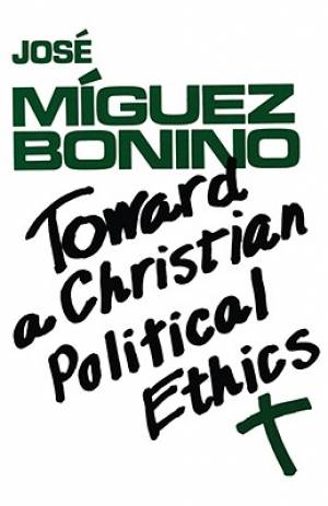 Toward a Christian Political E By Jose Miguez Bonino (Paperback)