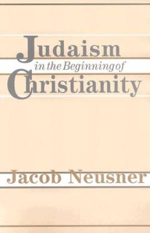 Judaism In The Beginning Of Christianity By Neusner (Paperback)