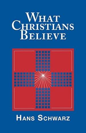 What Christians Believe By H Schwarz (Paperback) 9780800619596