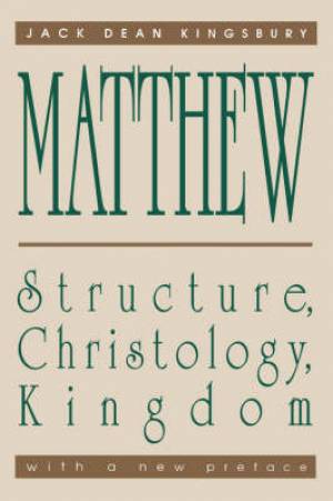 Matthew Structure Christology Kingdom By Jack Dean Kingsbury