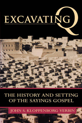 Excavating Q The History and Setting of the Sayings Gospel