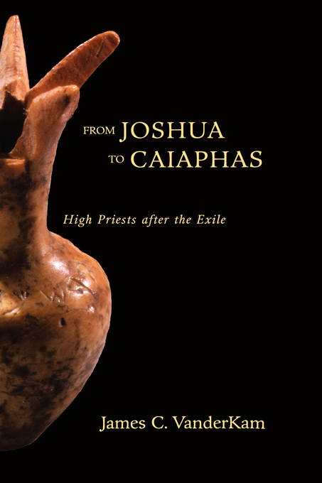 From Joshua to Caiaphas High Priests after the Exile