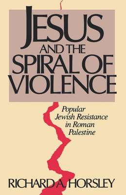 Jesus and Spiral of Violence By Horsley Richard A (Paperback)