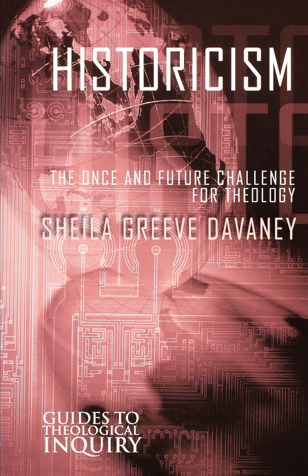 Historicism The Once and Future Challenge for Theology (Hardback)