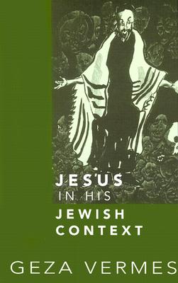 Jesus in His Jewish Context By Geza Vermes (Paperback) 9780800636234