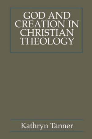 God and Creation in Christian Theology By Kathryn Tanner (Paperback)