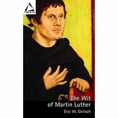 The Wit Of Martin Luther By Eric W Gritsch (Paperback) 9780800638030