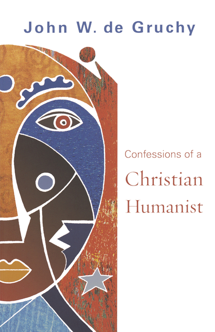 Confessions of a Christian Humanist By John W De Gruchy (Paperback)