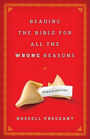 Reading the Bible for All the Wrong Reasons By R Pregeant (Paperback)