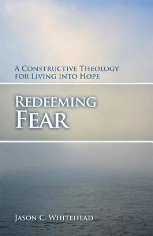 Redeeming Fear By Jason C Whitehead (Paperback) 9780800699147