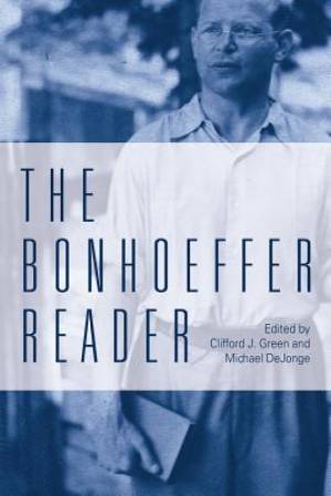 The Bonhoeffer Reader By Clifford J Green Michael P De Jonge