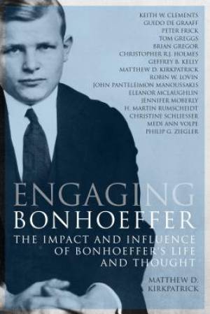 Engaging Bonhoeffer By Matthew D Kirkpatrick (Hardback) 9780800699550