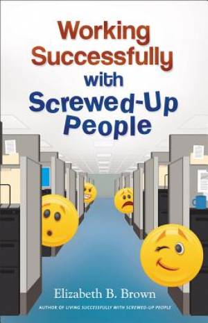 Working Successfully with Screwed-Up People By Elizabeth B Brown