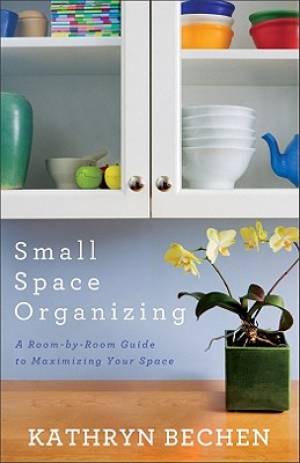 Small Space Organizing By Kathryn Bechen (Paperback) 9780800720285