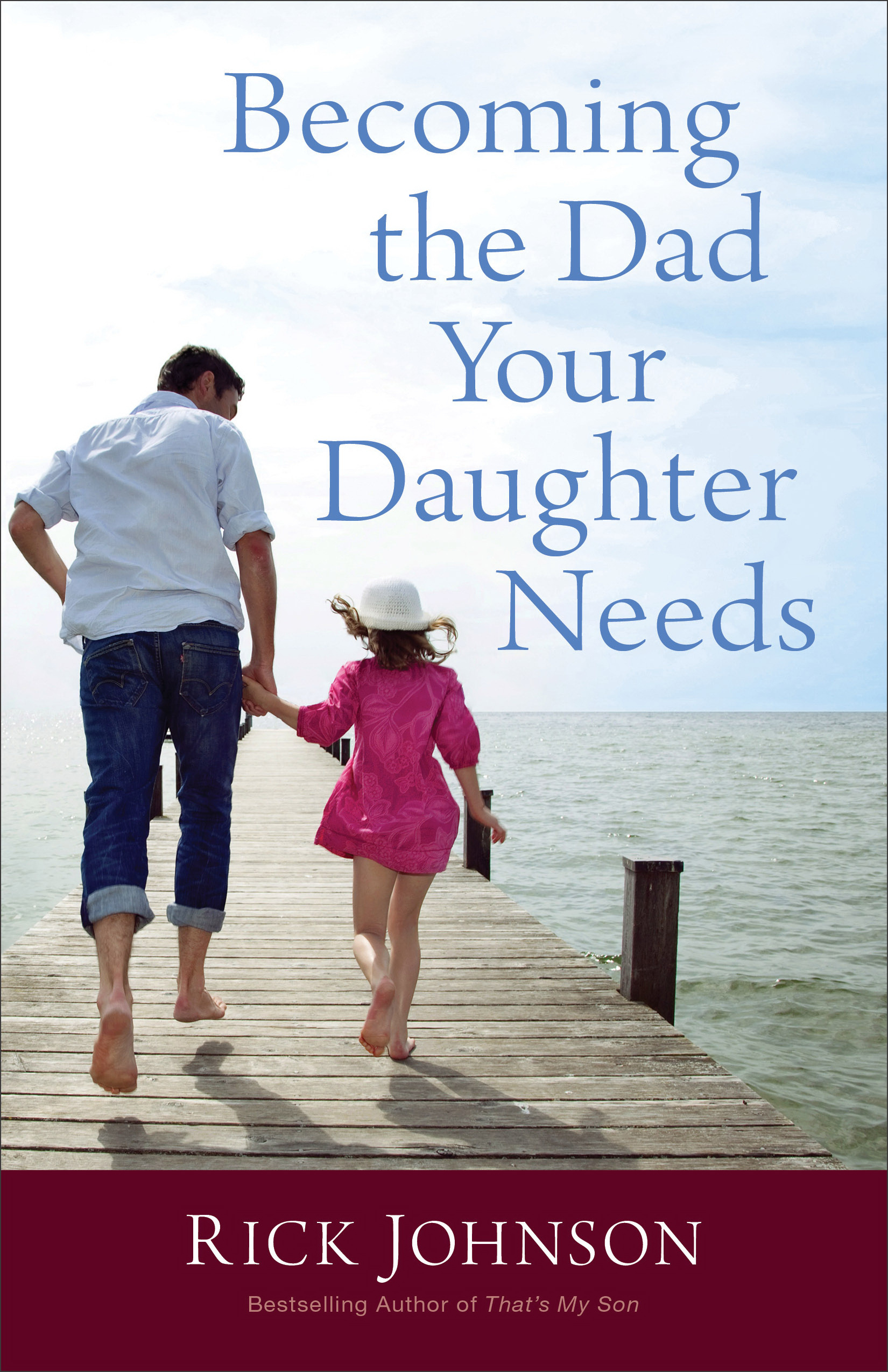 Becoming the Dad Your Daughter Needs By Rick Johnson (Paperback)