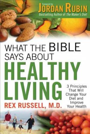 What the Bible Says about Healthy Living By Rex M D Russell