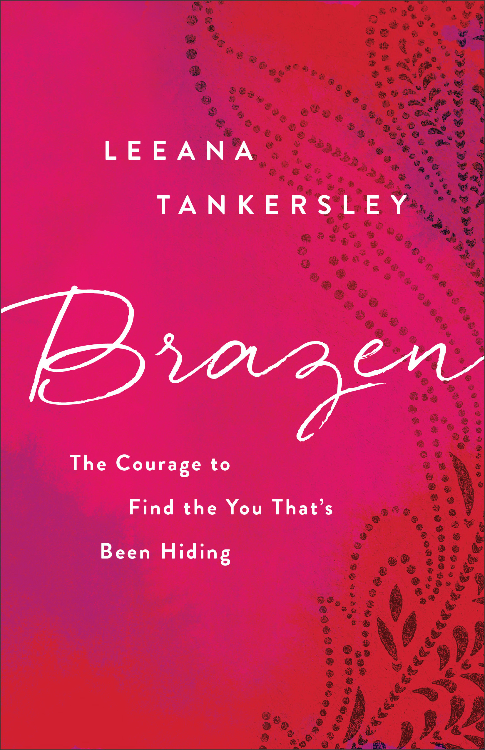 Brazen By Leeana Tankersley (Paperback) 9780800726829