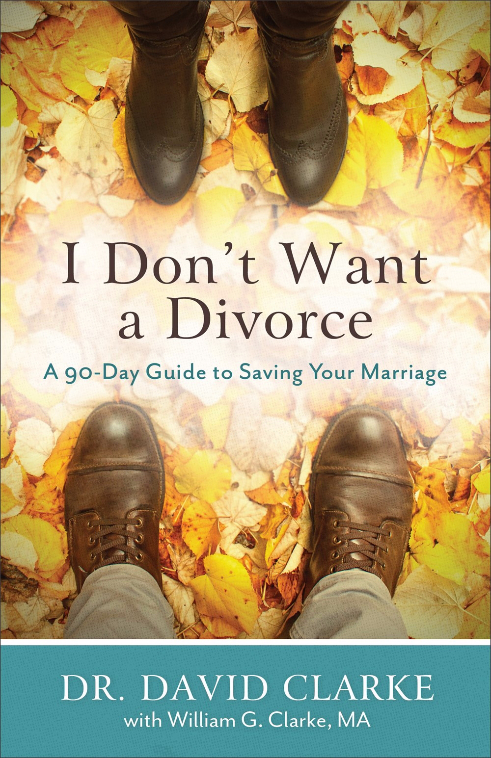 I Don't Want a Divorce By Dr David Clarke William G Clarke (Paperback)