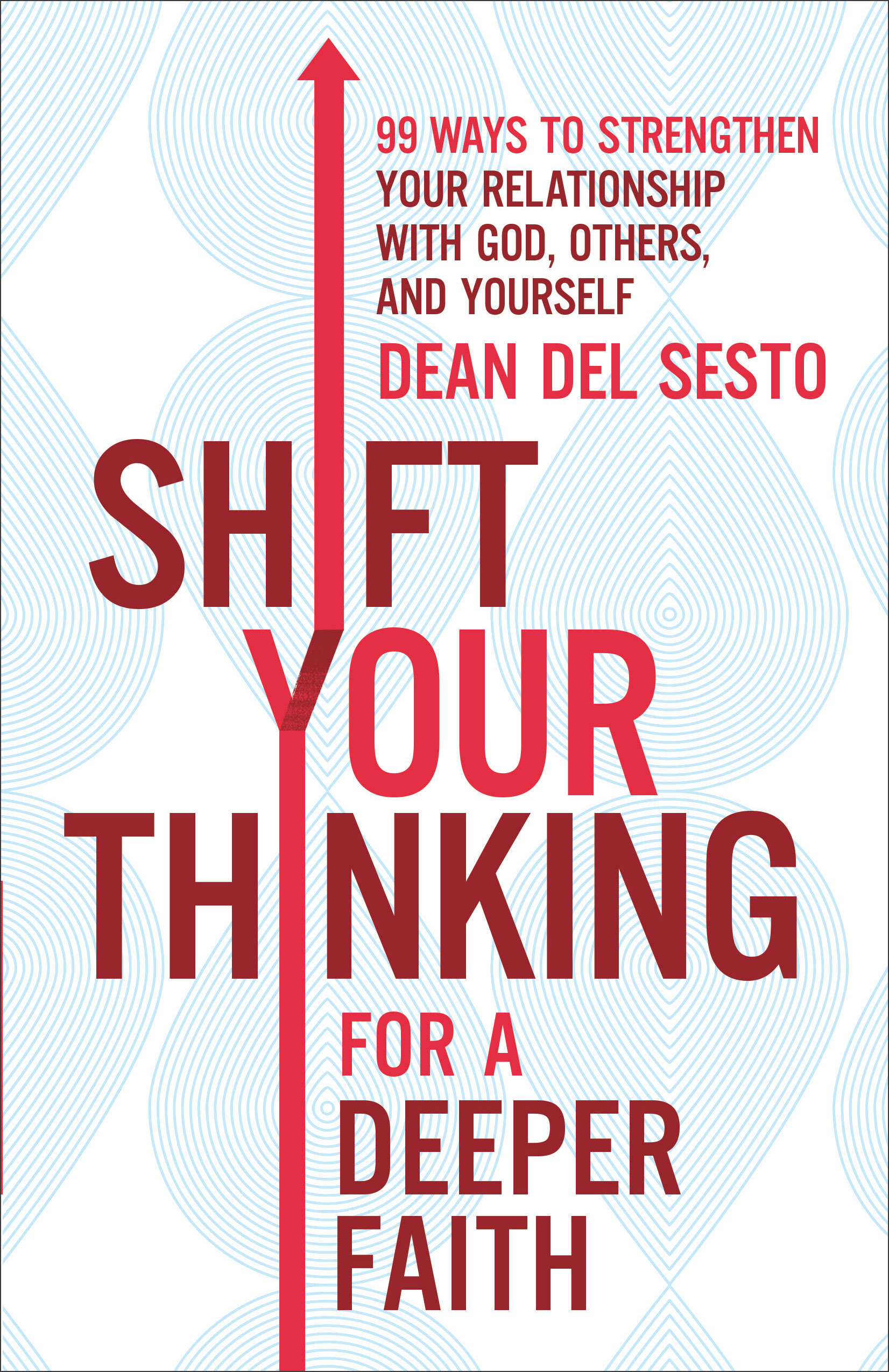 Shift Your Thinking for a Deeper Faith 99 Ways to Strengthen Your Rel