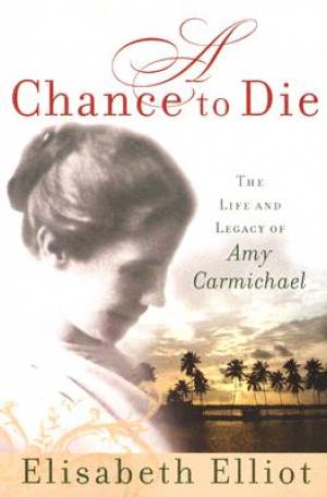 A Chance to Die By Elisabeth Elliot (Paperback) 9780800730895