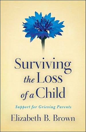 Surviving the Loss of a Child By Elizabeth B Brown (Paperback)